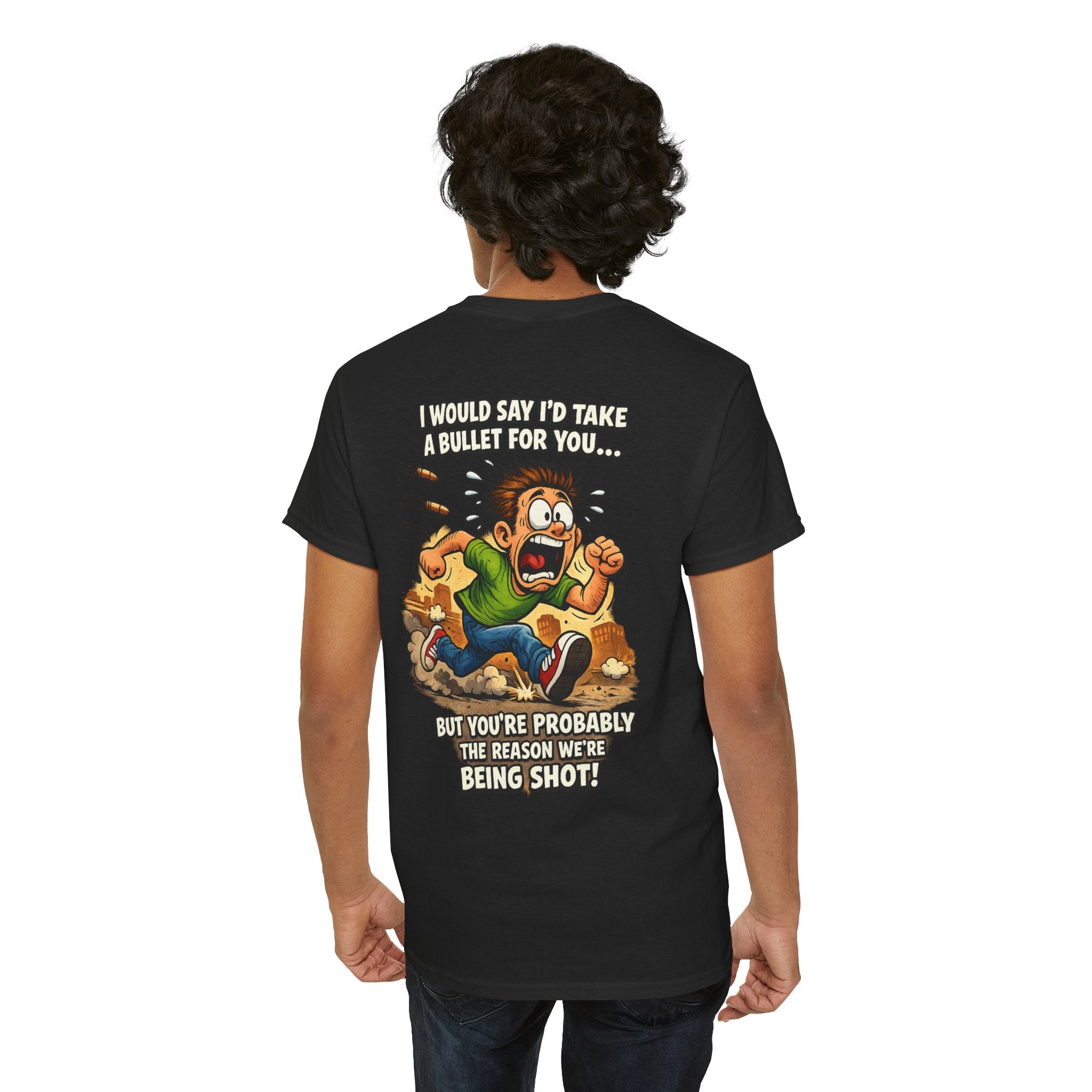 Graphic Tee - "I Would Say I’d Take a Bullet for You… But You’re Probably the Reason We’re Being Shot" Humorous Back Print Shirt