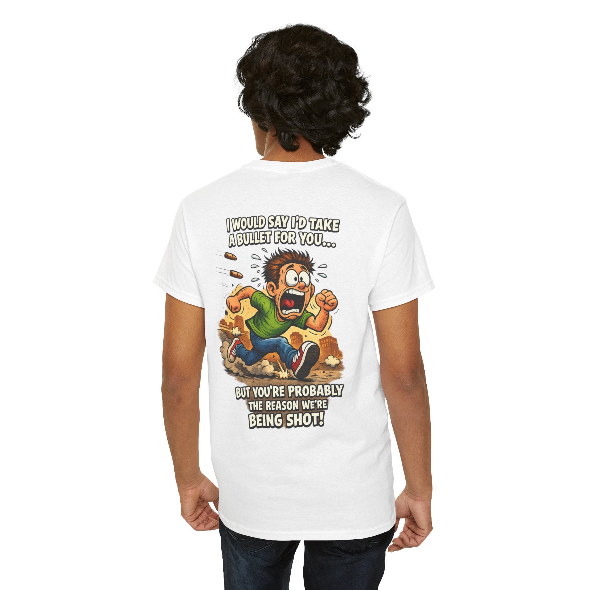 Graphic Tee - "I Would Say I’d Take a Bullet for You… But You’re Probably the Reason We’re Being Shot" Humorous Back Print Shirt