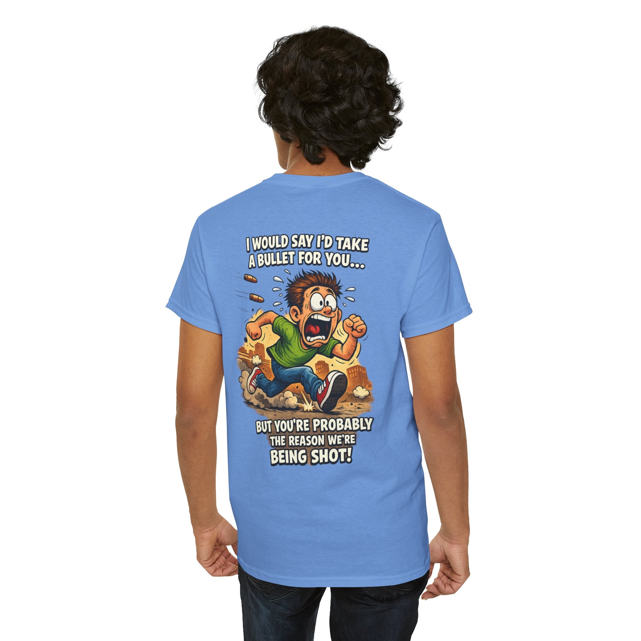 Graphic Tee - "I Would Say I’d Take a Bullet for You… But You’re Probably the Reason We’re Being Shot" Humorous Back Print Shirt