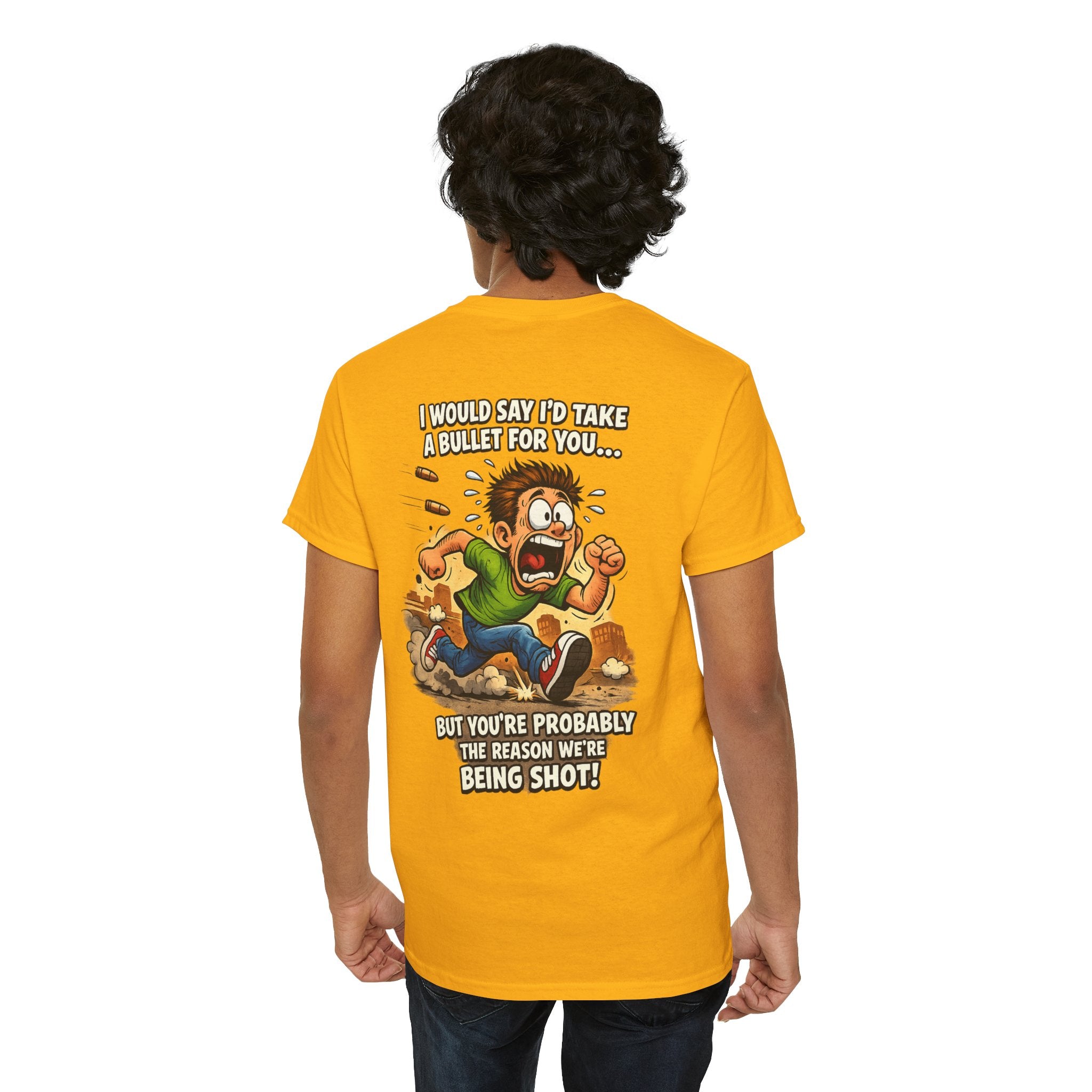 Graphic Tee - "I Would Say I’d Take a Bullet for You… But You’re Probably the Reason We’re Being Shot" Humorous Back Print Shirt