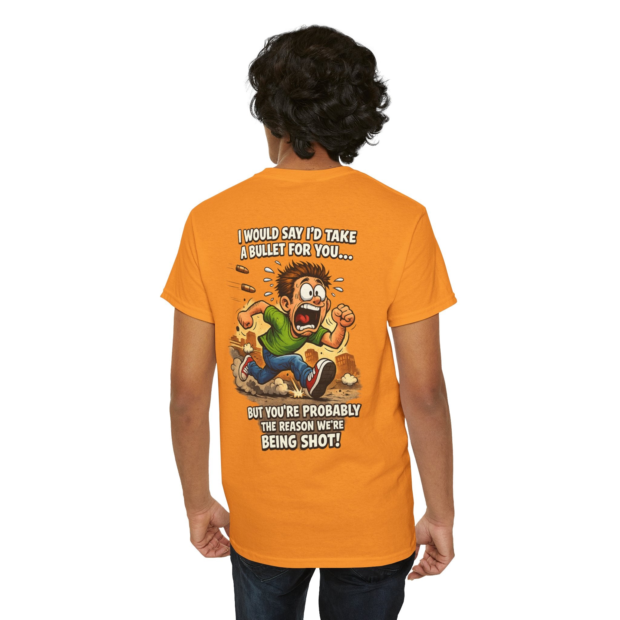 Graphic Tee - "I Would Say I’d Take a Bullet for You… But You’re Probably the Reason We’re Being Shot" Humorous Back Print Shirt