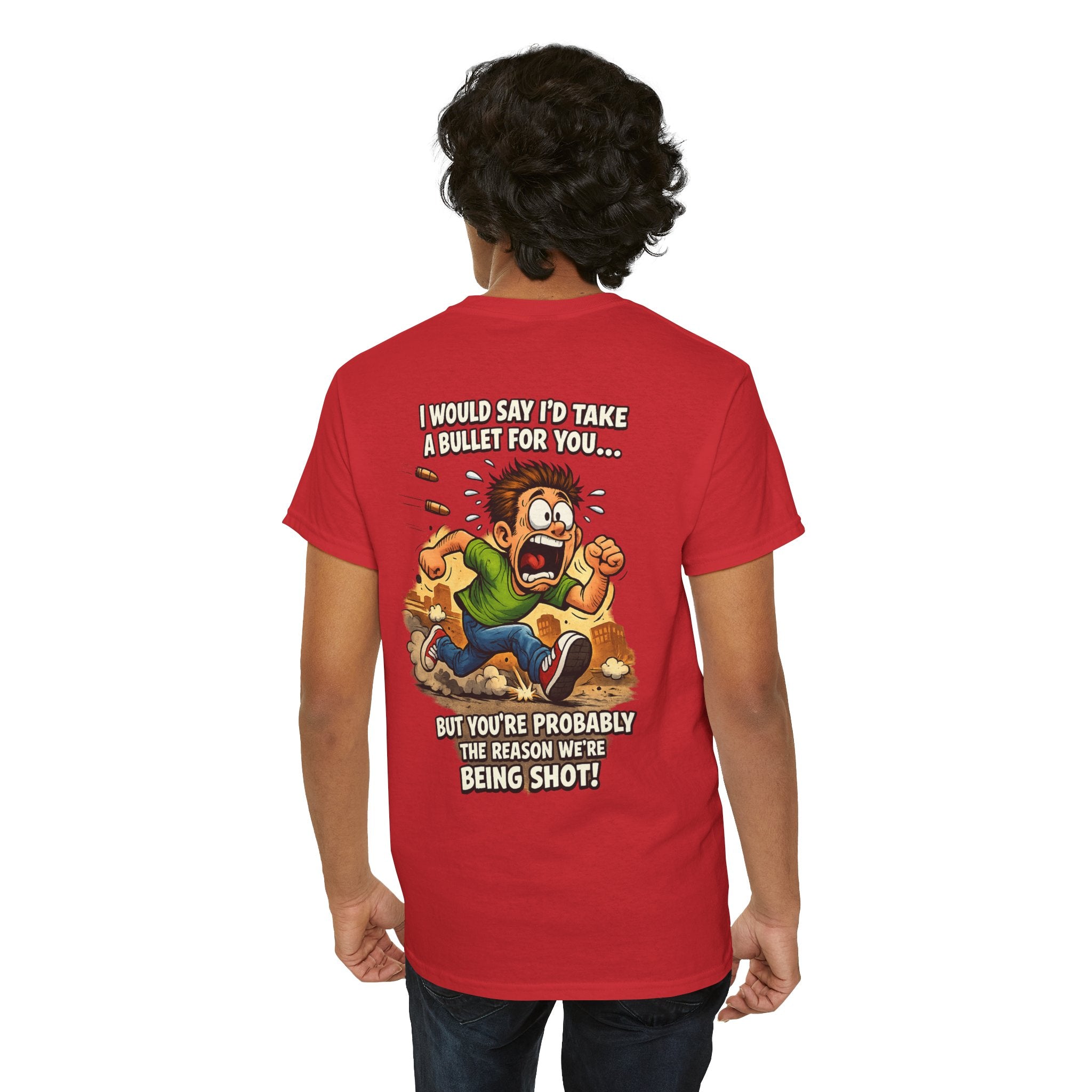 Graphic Tee - "I Would Say I’d Take a Bullet for You… But You’re Probably the Reason We’re Being Shot" Humorous Back Print Shirt