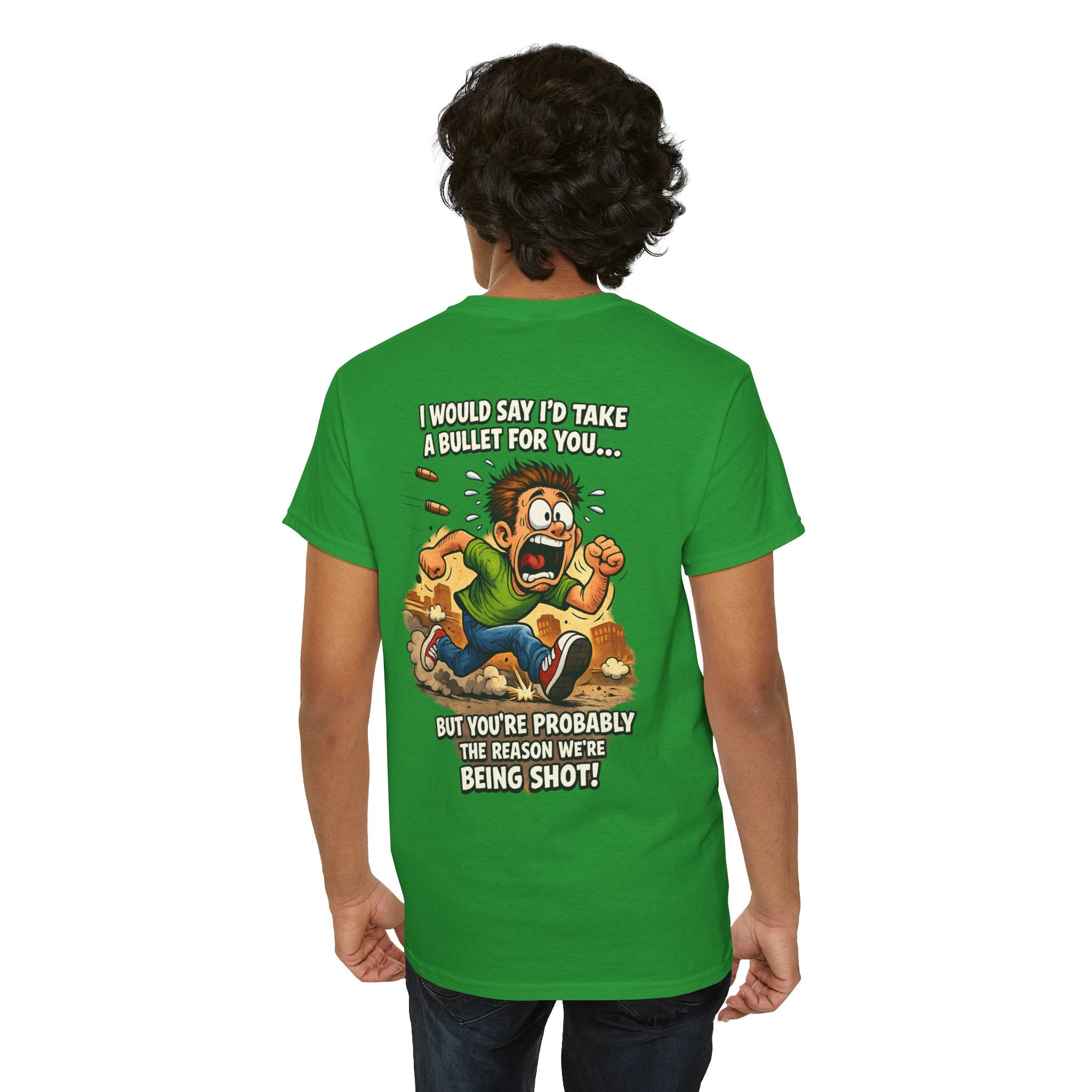 Graphic Tee - "I Would Say I’d Take a Bullet for You… But You’re Probably the Reason We’re Being Shot" Humorous Back Print Shirt