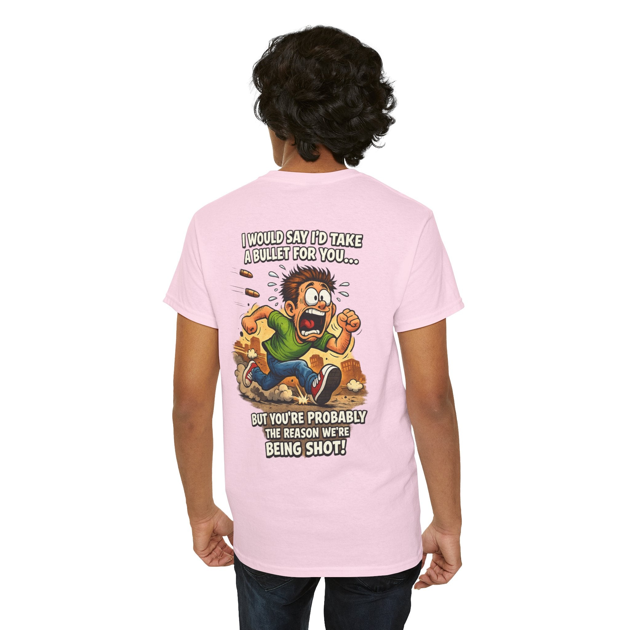 Graphic Tee - "I Would Say I’d Take a Bullet for You… But You’re Probably the Reason We’re Being Shot" Humorous Back Print Shirt