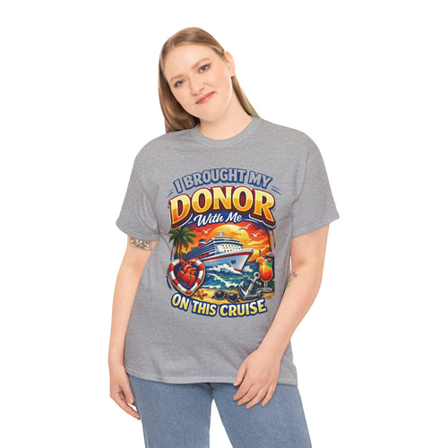 Cruise T-Shirt — “I Brought My Donor With Me on This Cruise” Graphic Tee