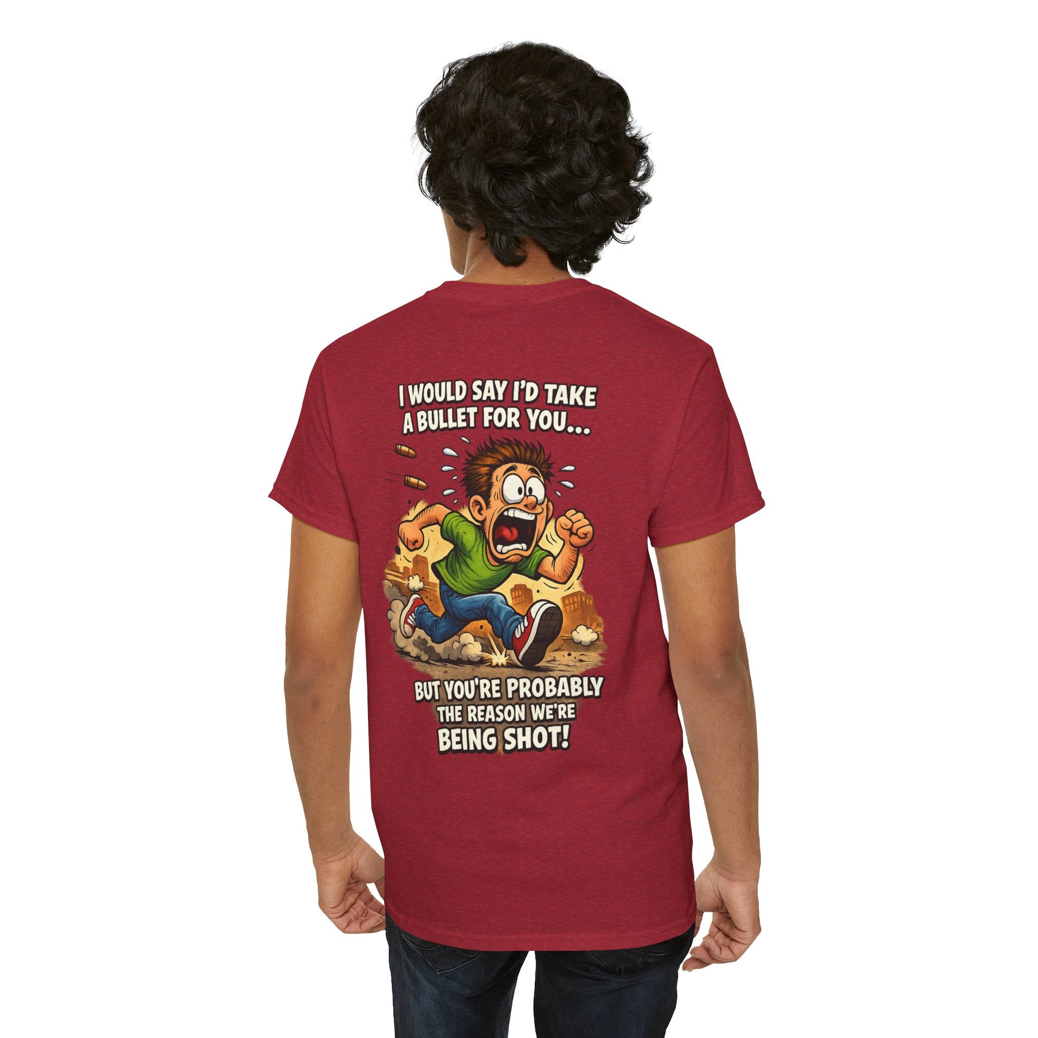 Graphic Tee - "I Would Say I’d Take a Bullet for You… But You’re Probably the Reason We’re Being Shot" Humorous Back Print Shirt